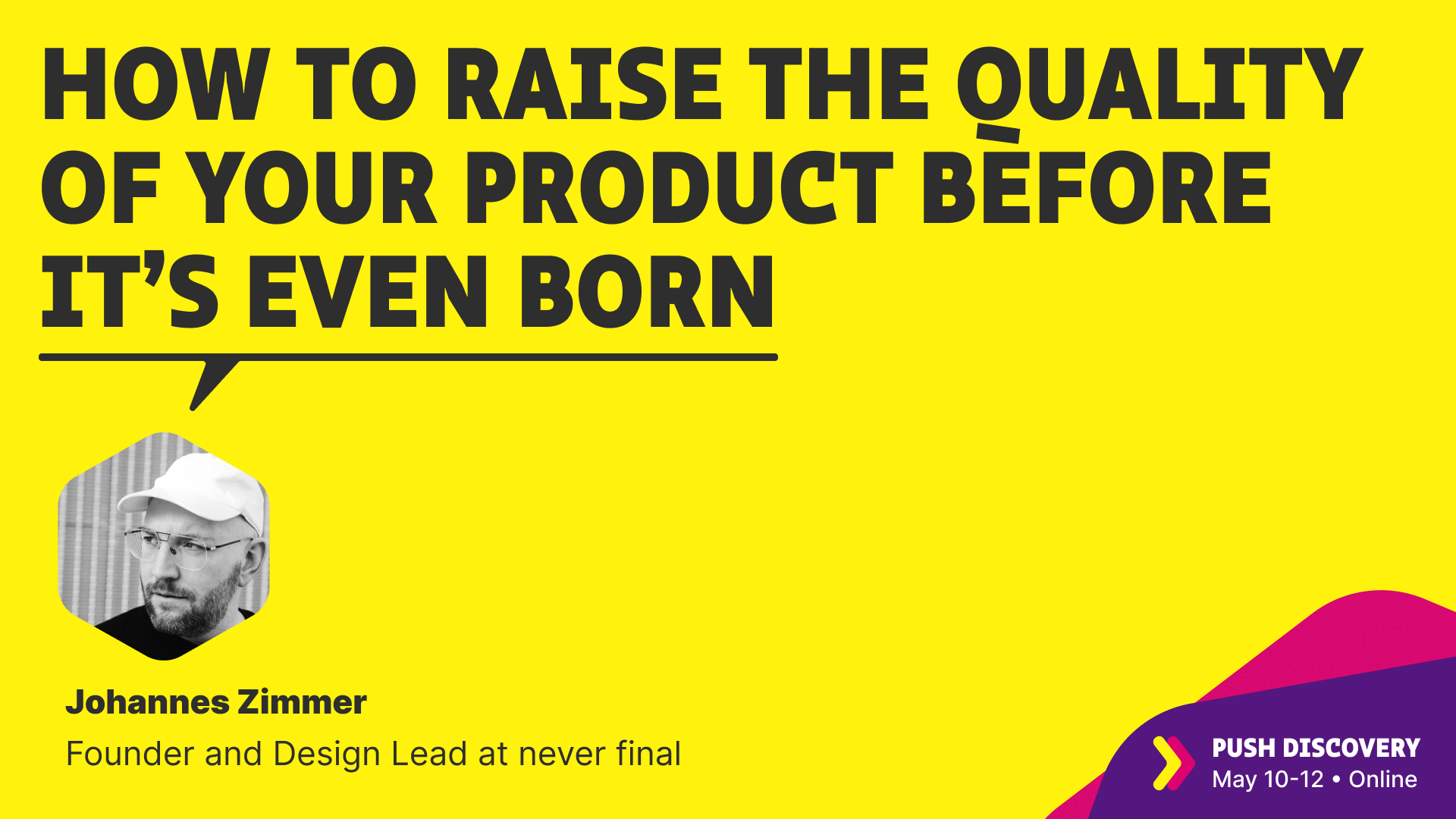 How to raise the quality of your product before it’s even born