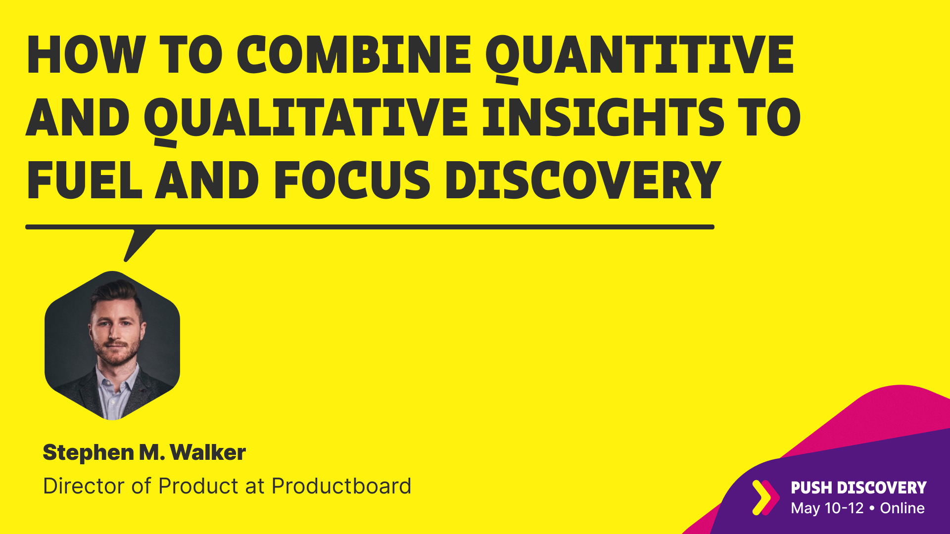 Combine quantitative & qualitative insights to focus and fuel discovery